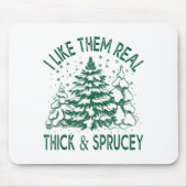 I Like Them Real Thick And Sprucey Christmas Tree  Mousepad (Vorne)