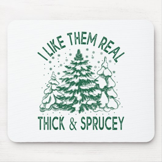 I Like Them Real Thick And Sprucey Christmas Tree  Mousepad (Vorne)