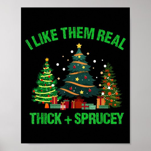 I Like Them Real Thick And Sprucey Christmas Tree Poster (Vorne)