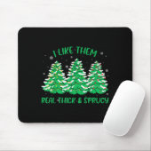 I Like Them Real Thick And Sprucey Funny Christmas Mousepad (Mit Mouse)