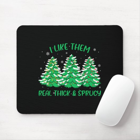 I Like Them Real Thick And Sprucey Funny Christmas Mousepad (Mit Mouse)