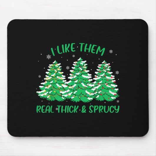 I Like Them Real Thick And Sprucey Funny Christmas Mousepad (Vorne)
