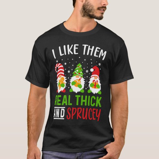 i like them real thick and sprucey Funny Christmas T-Shirt (Vorderseite)