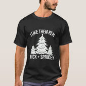 I Like Them Real Thick And Sprucey Tree T-Shirt (Vorderseite)