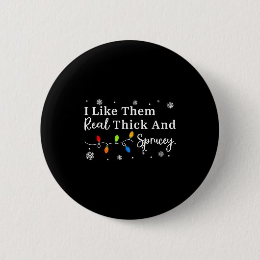 I Like Them Thick And Sprucey Funny Christmas Adul Button (Vorderseite)