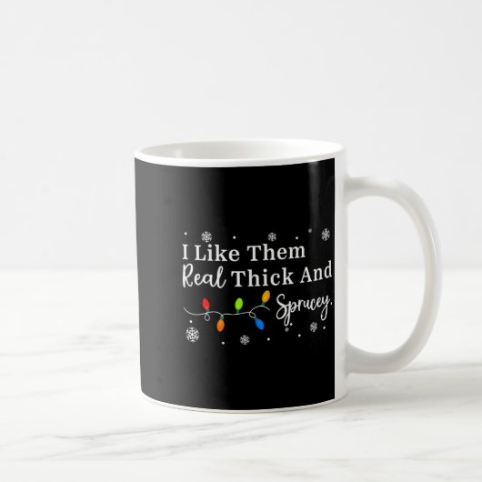 I Like Them Thick And Sprucey Funny Christmas Adul Kaffeetasse (Rechts)