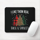 I Like Them Thick And Sprucey Funny Christmas Colo Mousepad (Mit Mouse)