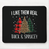 I Like Them Thick And Sprucey Funny Christmas Colo Mousepad (Vorne)