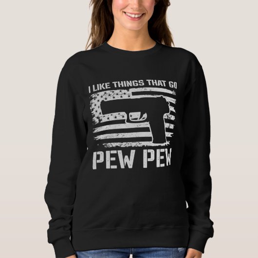 I Like Things That Go Pew Pew  2nd Amendment Pisto Sweatshirt (Vorderseite)