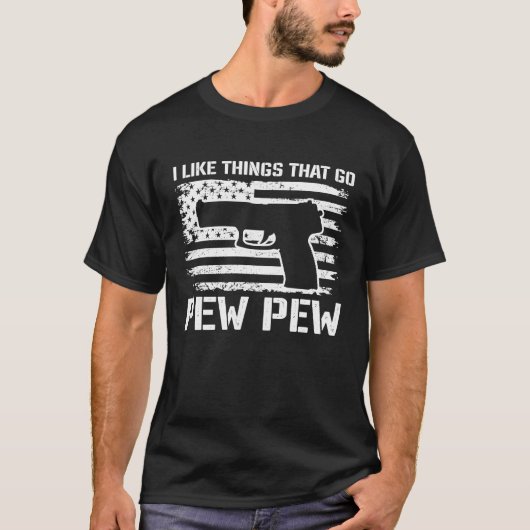 I Like Things That Go Pew Pew 2nd Amendment Pisto T-Shirt (Vorderseite)