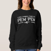 I Like Things That Go Pew Pew  2nd Amendment Pro G Sweatshirt (Vorderseite)