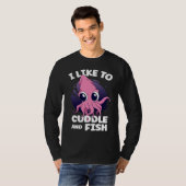 I Like To Cuddle And Fish Squid Cuttlefish T-Shirt (Vorne ganz)