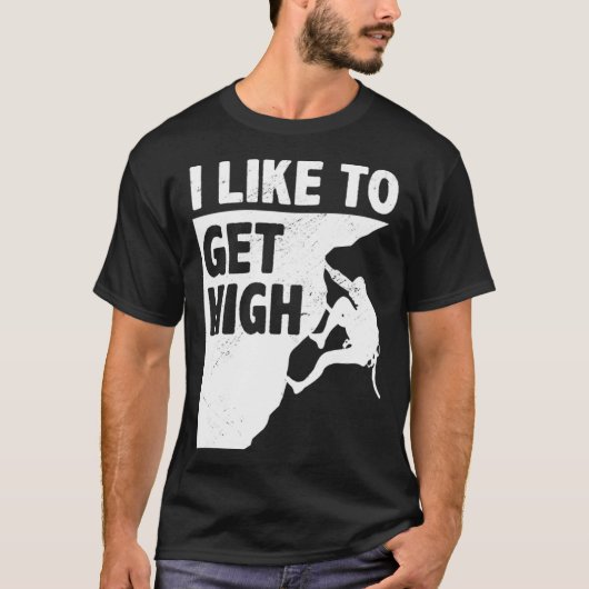 I Like To Get High Bouldering Mountaineering Climb T-Shirt (Vorderseite)