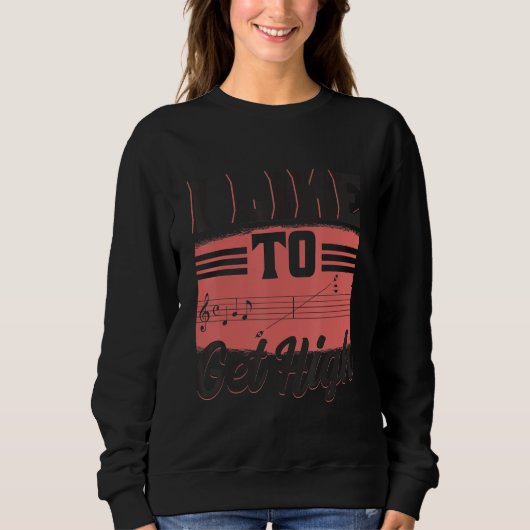 I Like To Get High Music Notes Opera Singer Choir Sweatshirt (Vorderseite)