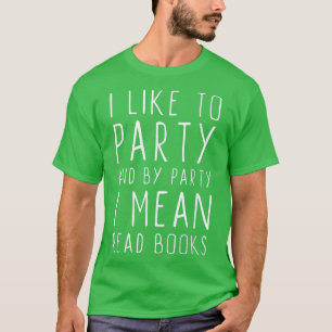 I Like To Party And By Party I Mean Read Books Chr T-Shirt
