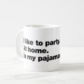 I like to party. At home. In my pajamas Kaffeetasse (Vorderseite Links)