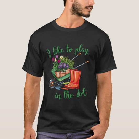 I Like To Play In The Dirt For Hobby Gardeners In  T-Shirt (Vorderseite)