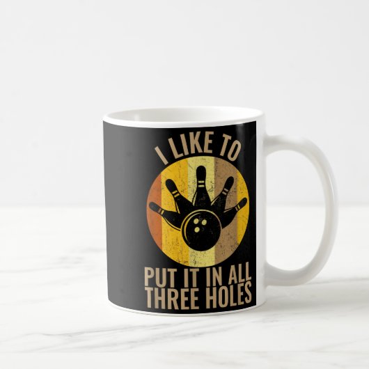 I Like To Put It In All Three Holes Bowling Shirt Kaffeetasse (Rechts)