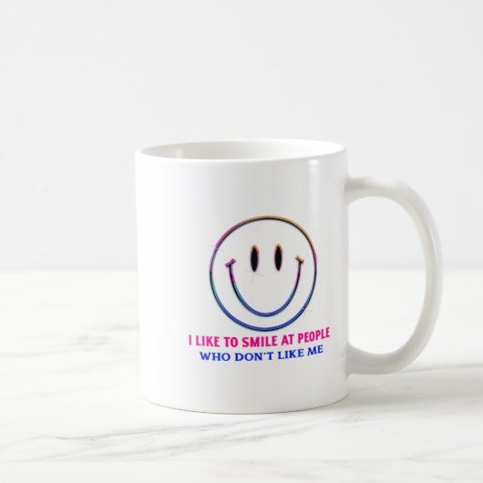 I Like To Smile At People Who Dont Like Me Funny Kaffeetasse (Rechts)