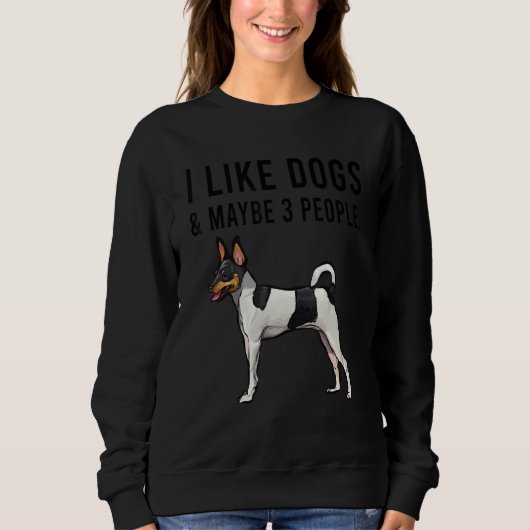 I Like Toy Fox Terrier Dogs And Maybe 3 People Sweatshirt (Vorderseite)