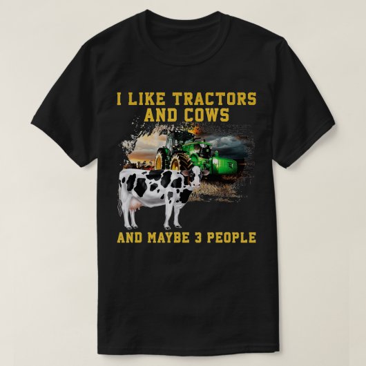 I Like Tractors And Cows And Maybe 3 People Cool F T-Shirt (Design vorne)