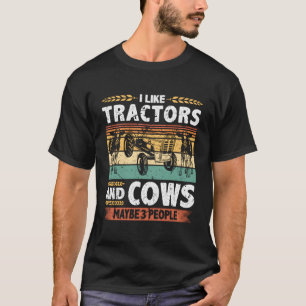I Like Tractors And Cows And Maybe 3 People Farmer T-Shirt