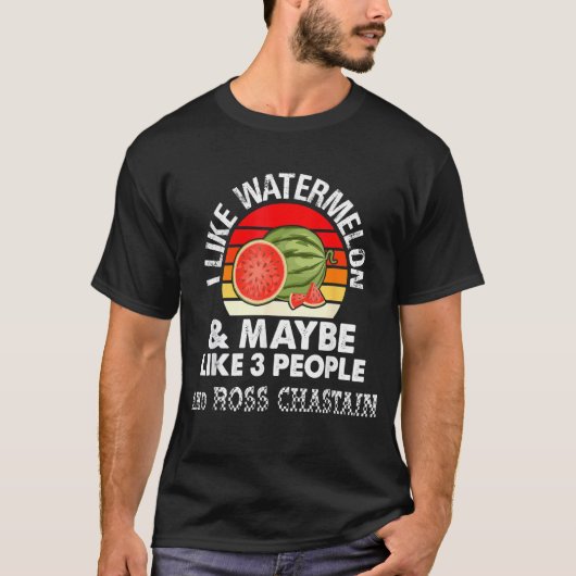 I LIKE WATERMELON AND MAYBE LIKE 3 PEOPLE & ROSS C T-Shirt (Vorderseite)