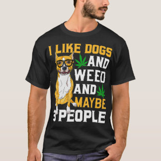 I Like weed My Dog And Maybe 3 People Staffy dog  T-Shirt