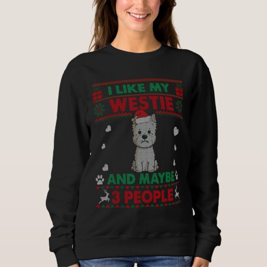 I Like Westie Dog Ugly Christmas Sweater Sweatshirt (Vorderseite)
