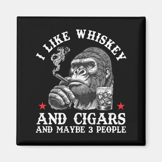 I Like Whiskey And Cigars And Maybe 3 People Monke Magnet (Vorne)
