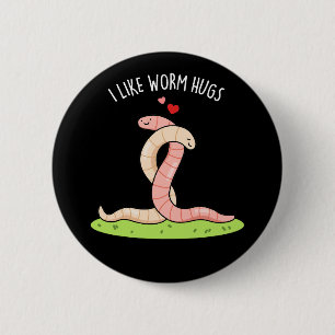 I Like Worm Hugs Funny Warm Worm Pun Dark BG Button