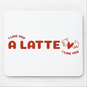 I Like You A Latte Mousepad