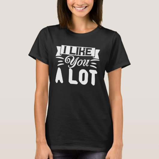 I Like You A Lot Relationship Couple T-Shirt (Vorderseite)