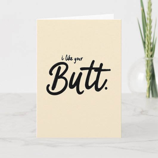 I Like Your Butt Funny Greeting Card Karte (Vorderseite)