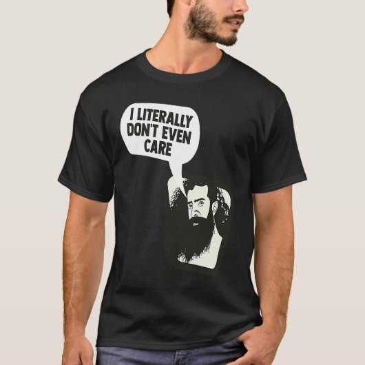 I Literally Don't Even Care Funny Saying T-Shirt (Vorderseite)