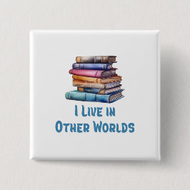 I Live in Other Worlds - Book Lover Button