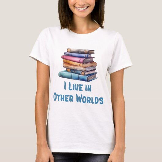 I Live in Other Worlds - Book Lover T-Shirt (Vorderseite)