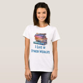 I Live in Other Worlds - Book Lover T-Shirt (Vorne ganz)