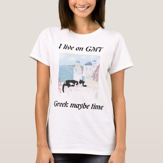 I live on GMT greek maybe time T-Shirt (Vorderseite)