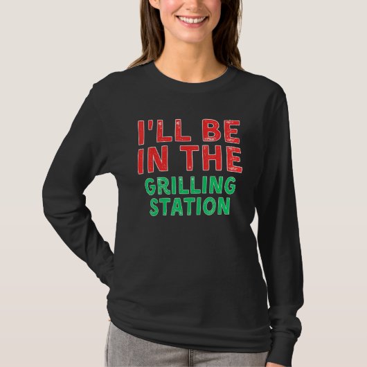 I ll Be In The Grilling Station Barbecuing X Mas T-Shirt (Vorderseite)