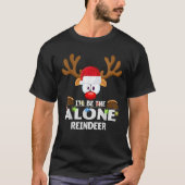 I ll Be The Alone Reindeer Christmas T-Shirt (Vorderseite)