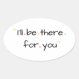 I’ll Be There for You – Soft Quote Design Ovaler Aufkleber