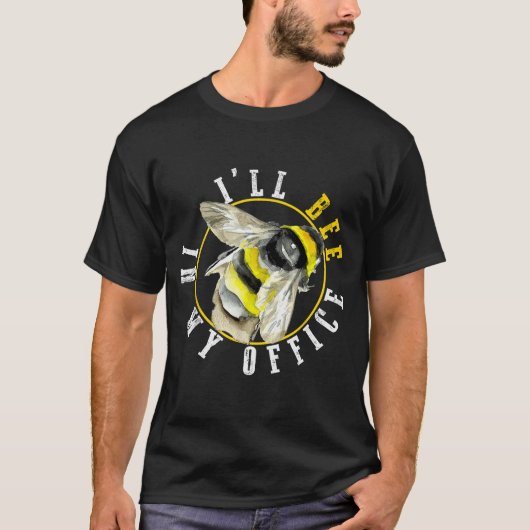 I’ll Bee In My Office Funny Work From Home Pun T-Shirt (Vorderseite)