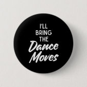 I’ll Bring Dance Moves Funny Matching Party Costum Button (Vorderseite)