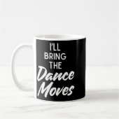 I’ll Bring Dance Moves Funny Matching Party Costum Kaffeetasse (Links)