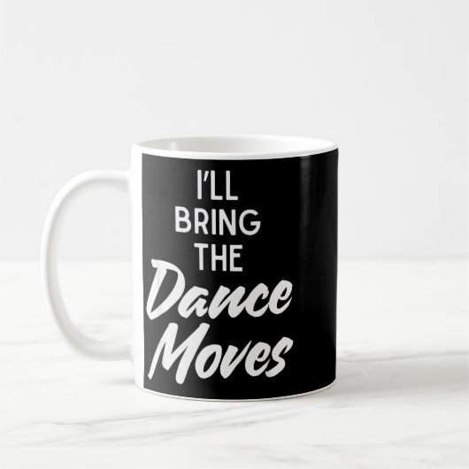 I’ll Bring Dance Moves Funny Matching Party Costum Kaffeetasse (Links)