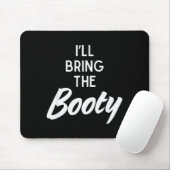 I’ll Bring The Booty Funny Matching Booty Costume Mousepad (Mit Mouse)