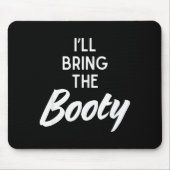 I’ll Bring The Booty Funny Matching Booty Costume Mousepad (Vorne)