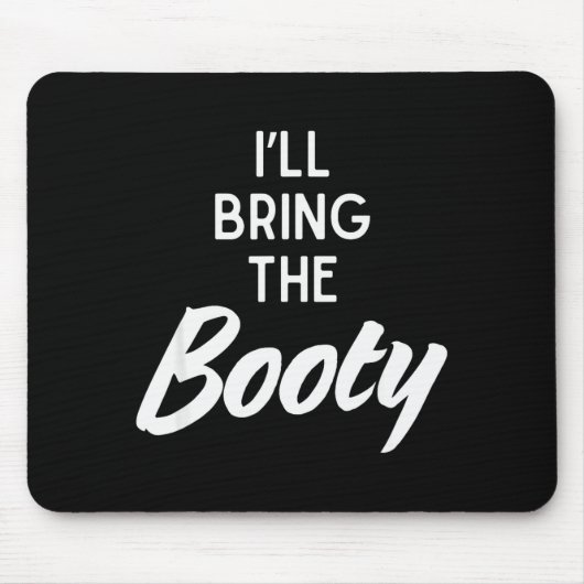 I’ll Bring The Booty Funny Matching Booty Costume Mousepad (Vorne)
