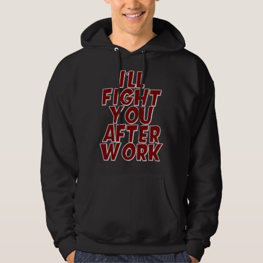 I ll Fight You After Work Hoodie (Vorderseite)